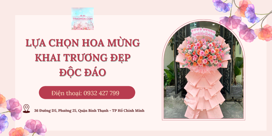 LỰA CHỌN HOA MỪNG KHAI TRƯƠNG ĐẸP, ĐỘC ĐÁO